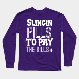 Slingin Pills To Pay The Bills Long Sleeve T-Shirt